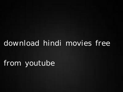 download hindi movies free from youtube