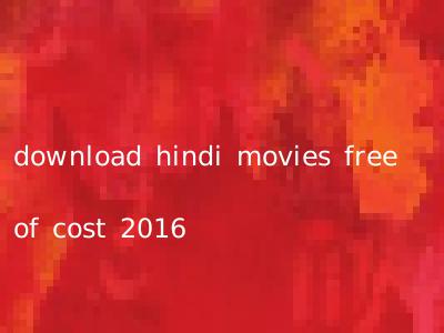 download hindi movies free of cost 2016