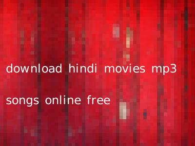 download hindi movies mp3 songs online free