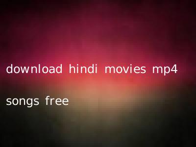 download hindi movies mp4 songs free