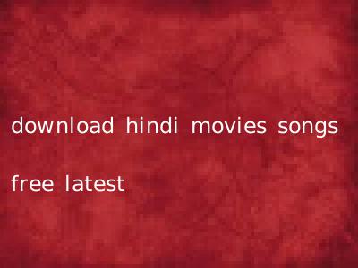 download hindi movies songs free latest