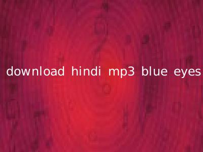 download hindi mp3 blue eyes