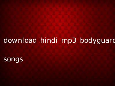 download hindi mp3 bodyguard songs