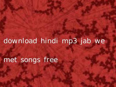 download hindi mp3 jab we met songs free