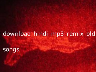 download hindi mp3 remix old songs