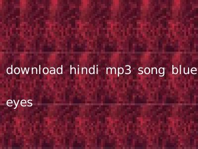 download hindi mp3 song blue eyes