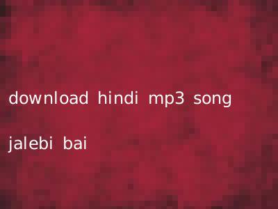 download hindi mp3 song jalebi bai