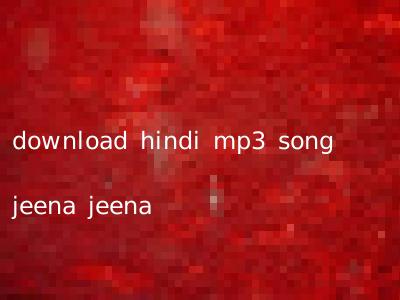 download hindi mp3 song jeena jeena