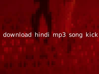 download hindi mp3 song kick