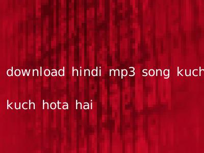 download hindi mp3 song kuch kuch hota hai