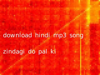 download hindi mp3 song zindagi do pal ki