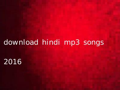 download hindi mp3 songs 2016