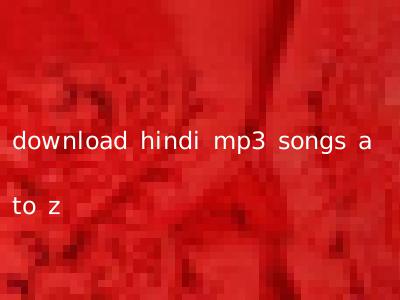 download hindi mp3 songs a to z