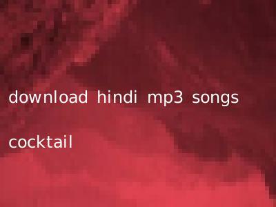 download hindi mp3 songs cocktail