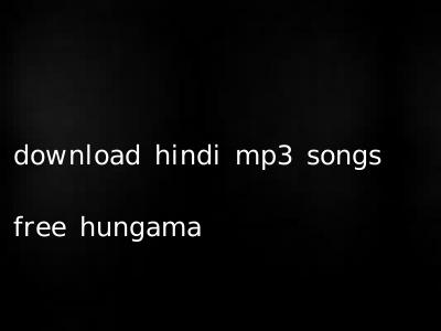 download hindi mp3 songs free hungama