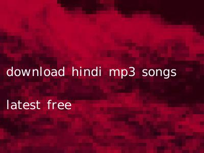 download hindi mp3 songs latest free