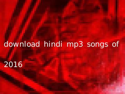 download hindi mp3 songs of 2016