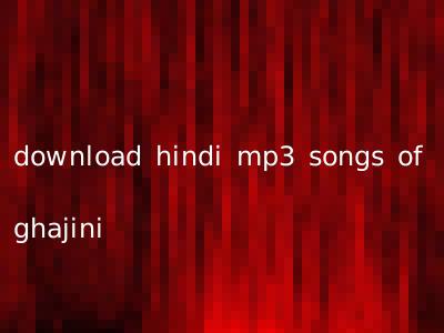 download hindi mp3 songs of ghajini
