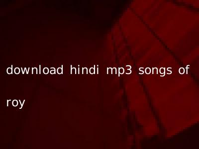 download hindi mp3 songs of roy