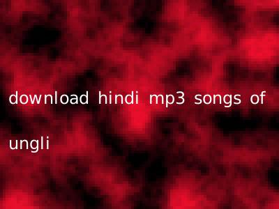 download hindi mp3 songs of ungli