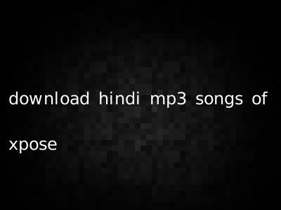 download hindi mp3 songs of xpose