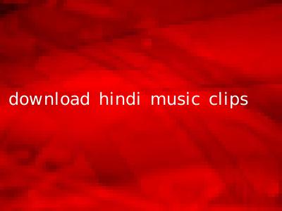 download hindi music clips
