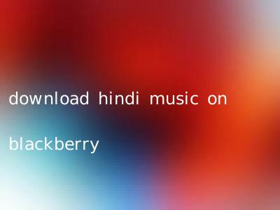 download hindi music on blackberry