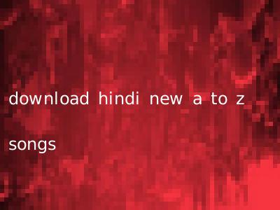 download hindi new a to z songs