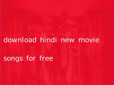 download hindi new movie songs for free