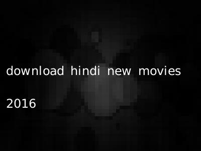 download hindi new movies 2016