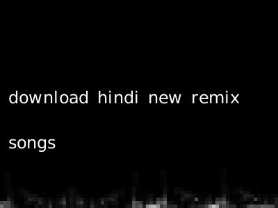download hindi new remix songs