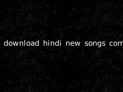 download hindi new songs com