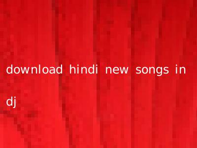 download hindi new songs in dj