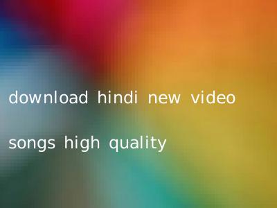 download hindi new video songs high quality