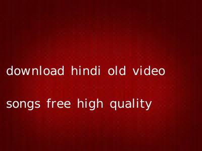 download hindi old video songs free high quality