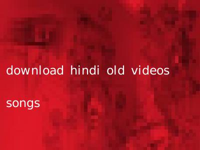 download hindi old videos songs