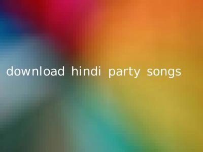 download hindi party songs