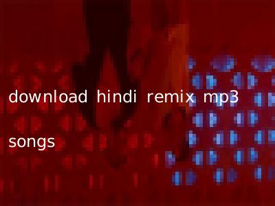 download hindi remix mp3 songs