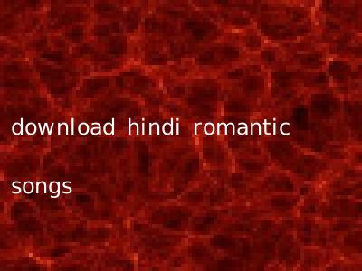 download hindi romantic songs