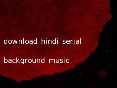 download hindi serial background music