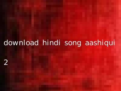 download hindi song aashiqui 2
