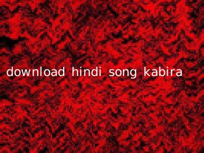 download hindi song kabira