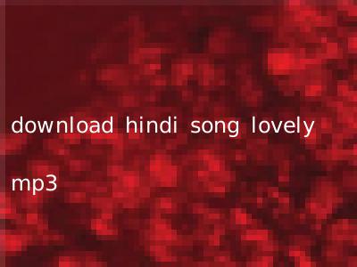 download hindi song lovely mp3