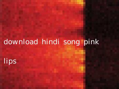 download hindi song pink lips