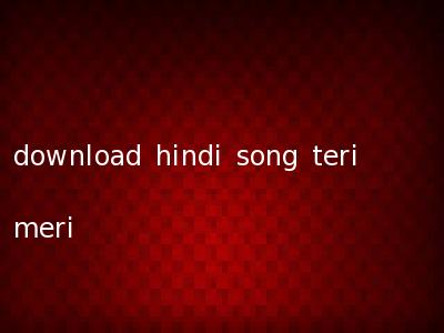 download hindi song teri meri
