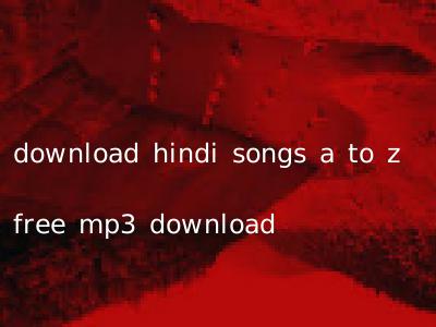 download hindi songs a to z free mp3 download