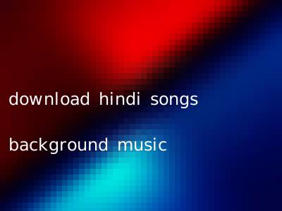 download hindi songs background music