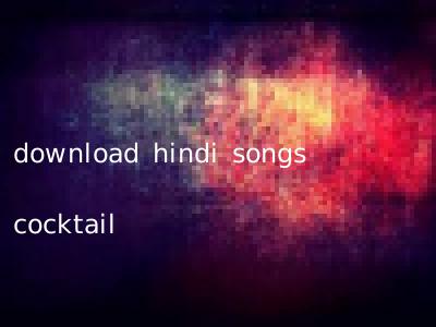 download hindi songs cocktail