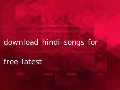 download hindi songs for free latest