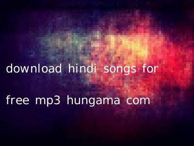 download hindi songs for free mp3 hungama com